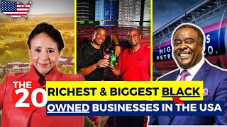 The 20 Richest & Biggest BLACK-OWNED Businesses in the USA 2023...