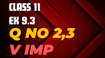 Class 11| Ex 9.3Q no 2 & 3