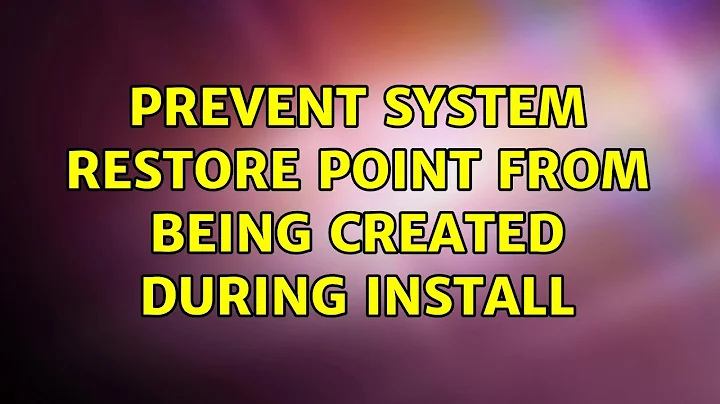 Prevent System Restore Point from being created during Install (2 Solutions!!)