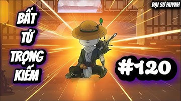 Tập 120 | Bất Tử Trọng Kiếm | Đại Sư Huynh