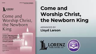 Come and Worship Christ, the Newborn King | Lloyd Larson