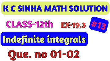 k c sinha // integration // indefinite integrals solution // Ex-19.3 Que no (01-02)