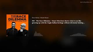 #04 - The Race Dilemma - Stuart Morrison shares what it was like growing up with his Anglo Indian he