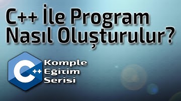 DERS 2 - C++ İle Program Nasıl Oluşturulur? (2020 - C++ Komple Eğitim Serisi)