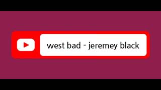 #west_bad - jeremey black