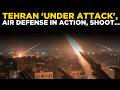 IRAN NEWS LIVE: US STRIKES IRAN? Air Defences Roar Over Tehran Against ‘Hostile Targets’ |WORLD NEWS