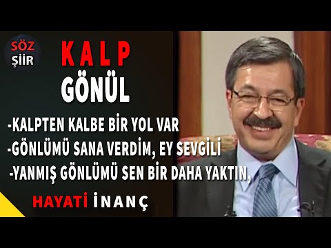 Kalpten kalbe bir yol var, Kalbin Dili,  Kalp gönül - Hayati İnanç