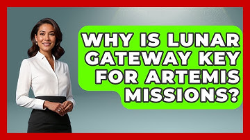 Why Is Lunar Gateway Key For Artemis Missions? - Space Tech Insider