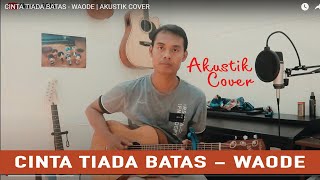 CINTA TIADA BATAS - WAODE | AKUSTIK COVER