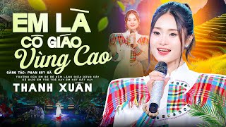 EM LÀ CÔ GIÁO VÙNG CAO - Thanh Xuân | Nhạc Tây Bắc Hay Nhất 2025