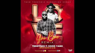 DJ TEDDYMIX FT GOOD TANG - LOVE YOU BAE (REMIX)