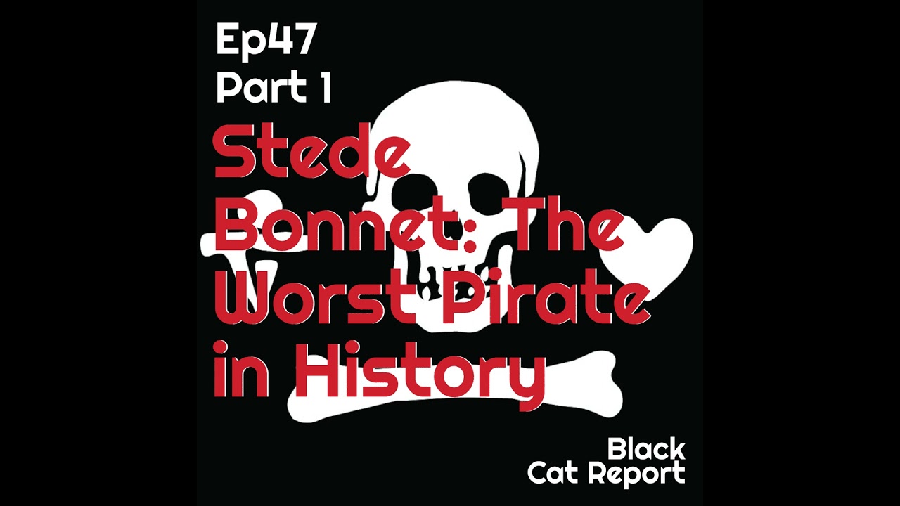 47 | Pt 1 | Stede Bonnet: The Worst Pirate in History