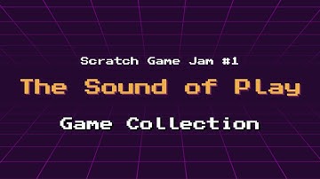 Scratch Game Jam #1 The Sound of Play - Game Collection