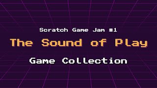 Scratch Game Jam #1 The Sound of Play - Game Collection