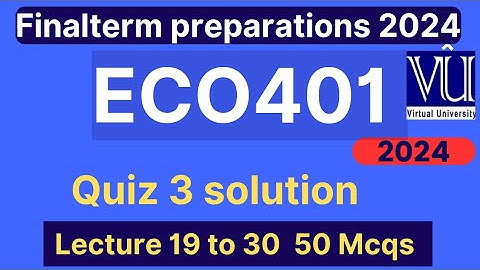 ECO401 Quiz 3 solution fall 2024 | 50 MCQs lecture 19 to 30 | ECO401 Finalterm preparation mcqs 2024