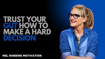 Trust Your Gut How to Make a Hard Decision by Mel Robbins