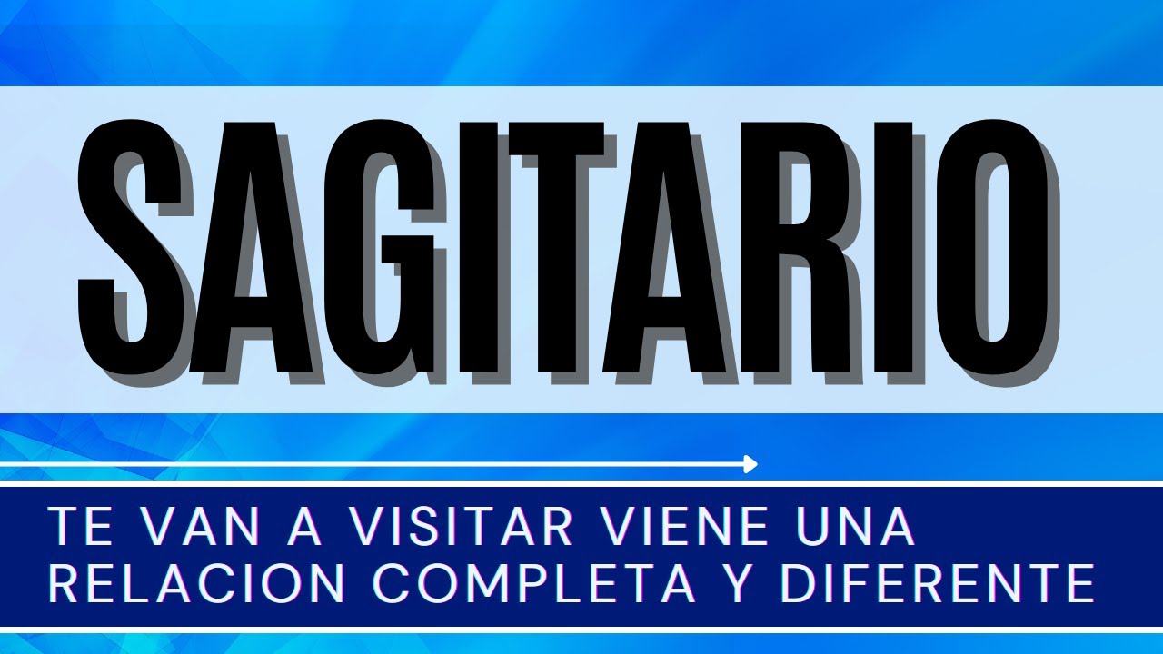 SAGITARIO ♐ | TE VAN A VISITAR VIENE UNA RELACION COMPLETA Y DIFERENTE ...