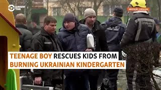 Teenage Boy Rescues Kids From Burning Ukrainian Kindergarten