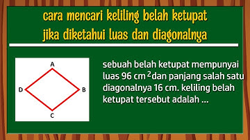 cara mencari keliling belah ketupat jika diketaui luas dan diagonalnya