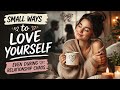 Small Ways to Love Yourself: Even During Relationship Choas