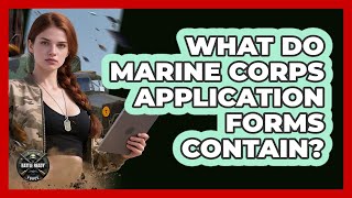 What Do Marine Corps Application Forms Contain?