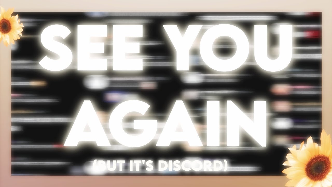 See You Again (but it's discord)