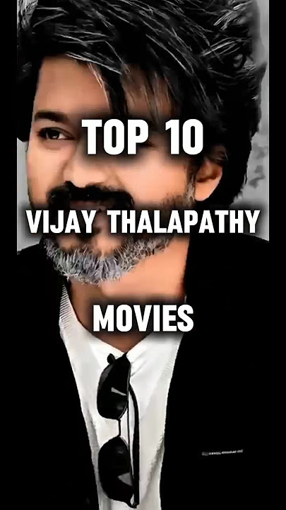 Top 10 Vijay Thalapathy Best Movies |