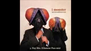 Video thumbnail of "3. I MONSTER - Hey Mrs (Glamour Puss mix)"
