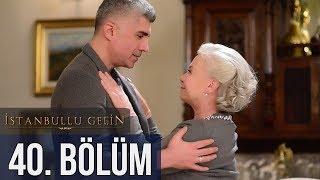 İstanbullu Gelin 40. Bölüm