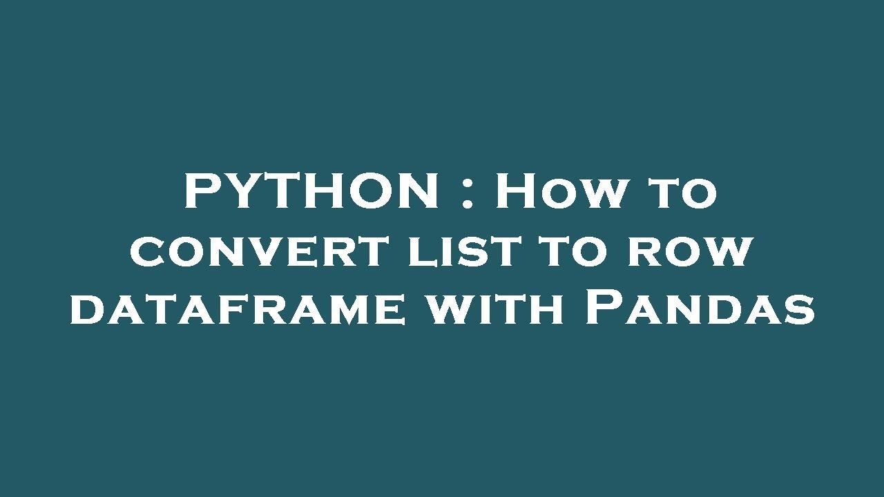 python-how-to-convert-list-to-row-dataframe-with-pandas-youtube