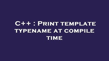 C++ : Print template typename at compile time