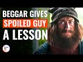 Beggar Gives Spoiled Guy A Lesson | @DramatizeMe