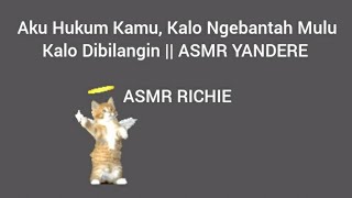 ASMR Cowok || Aku Hukum Kamu, Kalo Ngebantah Mulu Kalo Dibilangin ||  ASMR YANDERE