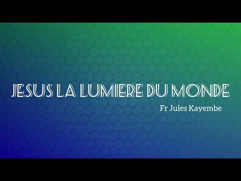 JESUS LA LUMIÈRE DU MONDE (Lyrics) _ Fr Jules KAYEMBE