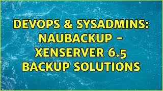 DevOps & SysAdmins: NAUbackup - Xenserver 6.5 Backup Solutions
