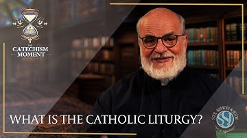 What is the Catholic Liturgy? -The Catechism Moment