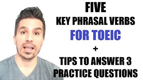 VERBETER JE TOEIC-SCORE EN JE ENGELS! 5 BELANGRIJKE WERKWOORDUITDRUKKINGEN + TIPS VOOR HET BEANTW...