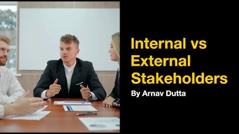 What is the Difference Between Internal and External Stakeholders? (Characteristics of stakeholders)