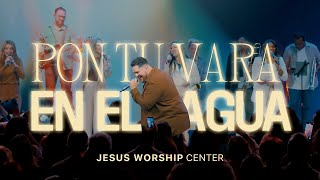Video thumbnail of "[Vídeo Oficial] Pon Tu Vara en el Agua | Jesus Worship Center (Live)"