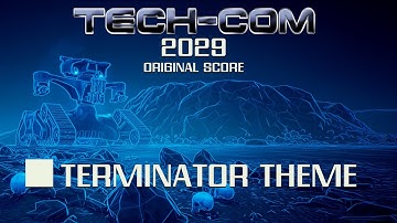 Tech-Com: 2029 Soundtrack - Terminator Theme