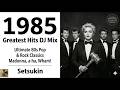 1985 Greatest Hits DJ Mix | Ultimate 80s Pop & Rock Classics | Madonna, a-ha, Wham! | Setsukin
