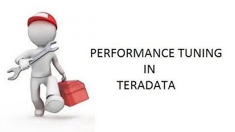 PERFORMANCE TUNING IN TERADATA
