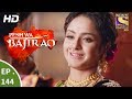 Peshwa Bajirao - पेशवा बाजीराव - Ep 144 - 10th August, 2017