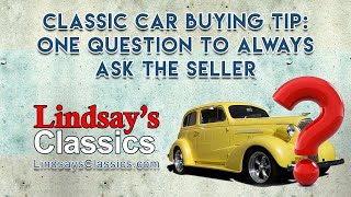 Classic Car Buying Tip | One Question to ALWAYS Ask the Seller