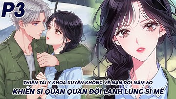 THIÊN TÀI Y KHOA LỪNG DANH XUYÊN KHÔNG VỀ NẠN ĐÓI NĂM 60 KHIẾN SĨ QUAN QUÂN ĐỘI LẠNH LÙNG SI MÊ P3