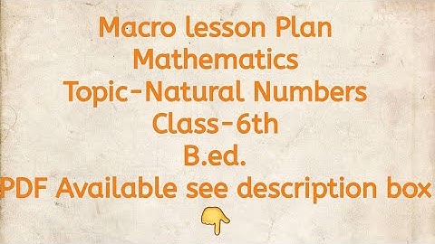 Macro lesson Plan/Mathematics/Topic-Natural Numbers/Class-6th/B.ed./PDF Available