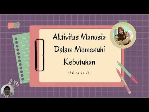 VIDEO MATERI IPS KELAS VII SMT GENAP BAB AKTIVITAS MANUSIA DALAM MEMENUHI KEBUTUHAN