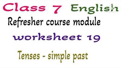 Class 7 English Refresher course module worksheet 19 Tenses - simple past