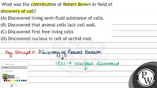 What was the contribution of Robert Brown in field of discovery of cell? (A) Discovered living s...