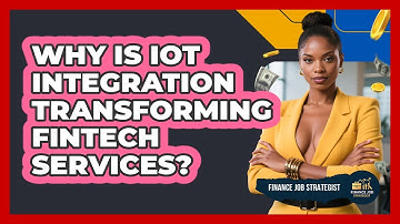 Why Is IoT Integration Transforming FinTech Services? - Finance Job Strategist
